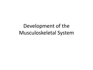 Development of the Musculoskeletal System