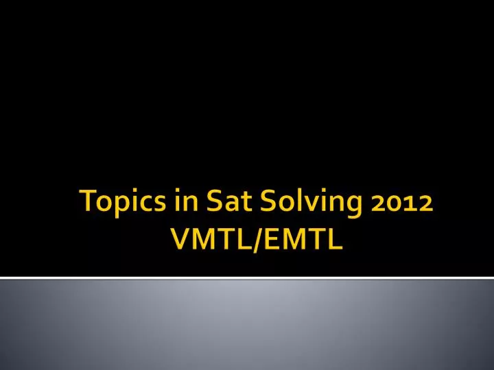 topics in sat solving 2012 vmtl emtl