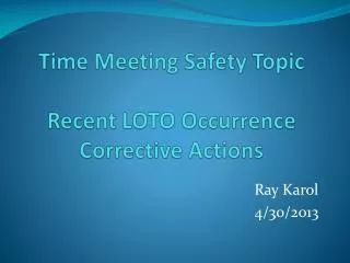 Time Meeting Safety Topic Recent LOTO Occurrence Corrective Actions