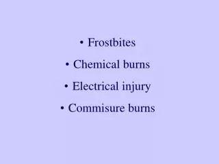 Frostbites Chemical burns Electrical injury Commisure burns