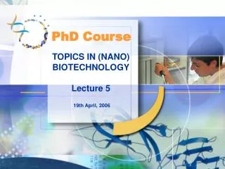TOPICS IN (NANO) BIOTECHNOLOGY Lecture 5
