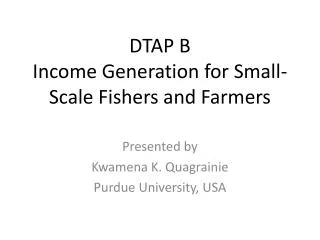 DTAP B Income Generation for Small-Scale Fishers and Farmers