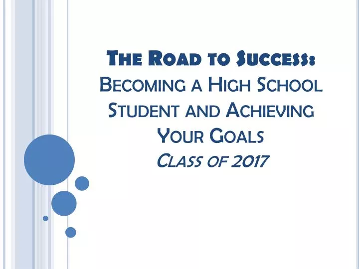 the road to success becoming a high school student and achieving your goals class of 2017