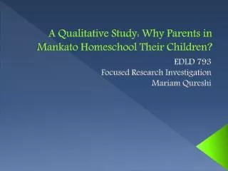 A Qualitative Study: Why Parents in Mankato Homeschool Their Children ?