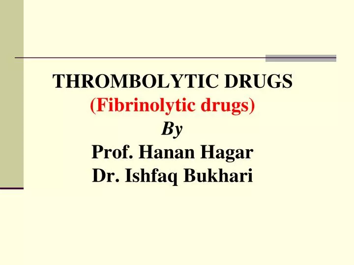 thrombolytic drugs fibrinolytic drugs by prof hanan hagar dr ishfaq bukhari