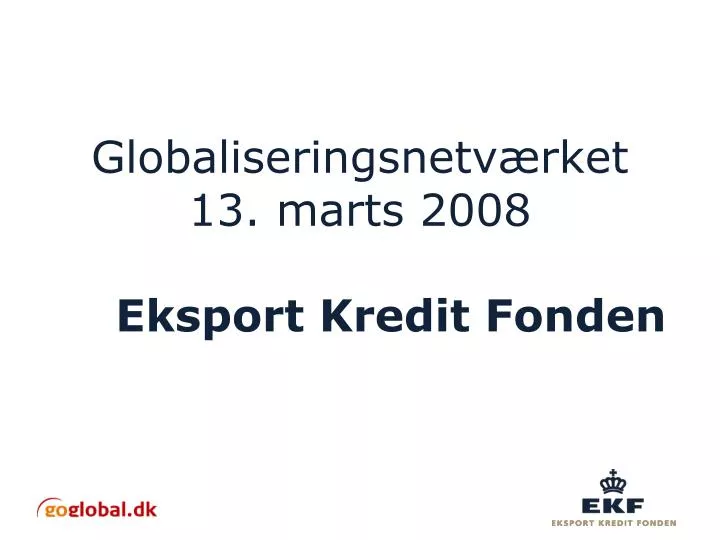 globaliseringsnetv rket 13 marts 2008 eksport kredit fonden