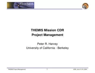 THEMIS Mission CDR Project Management Peter R. Harvey University of California - Berkeley
