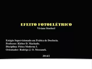EFEITO FOTOELÉTRICO Viviane Stoeberl Estágio Supervisionado em Prática de Docência.