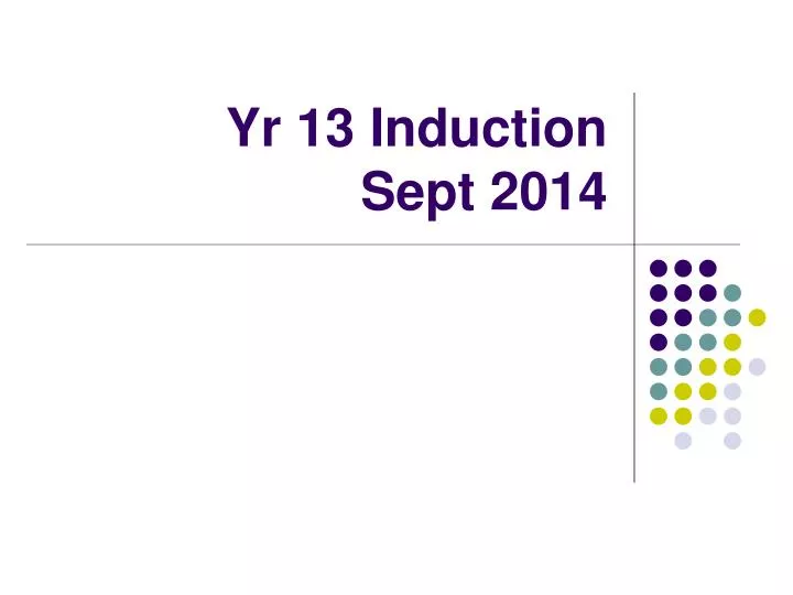 yr 13 induction sept 2014