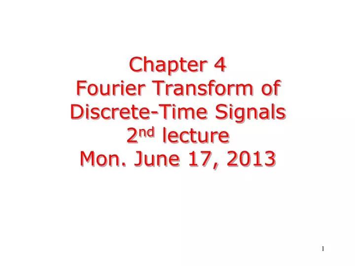 chapter 4 fourier transform of discrete time signals 2 nd lecture mon june 17 2013
