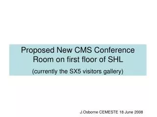 Proposed New CMS Conference Room on first floor of SHL (currently the SX5 visitors gallery)