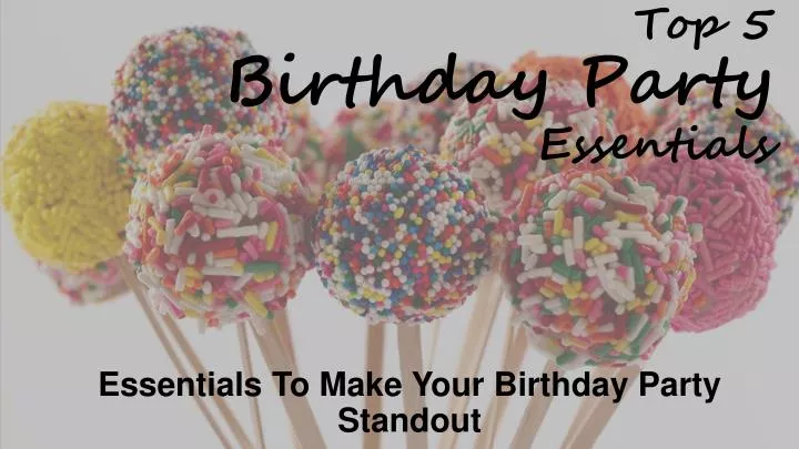 top 5 birthday party essentials