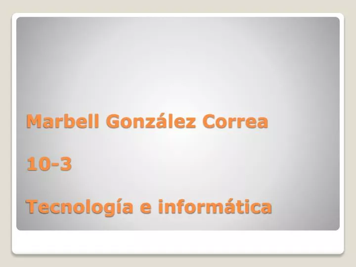 marbell gonz lez correa 10 3 tecnolog a e inform tica