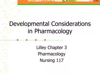 Developmental Considerations in Pharmacology