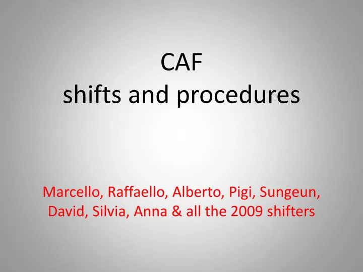 caf shifts and procedures