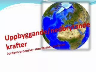 uppbyggande nedbrytande krafter jordens processer som formar jordytan