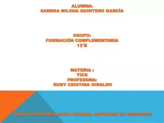 ALUMNA: SANDRA MILENA QUINTERO GARCÍA GRUPO: FORMACIÓN COMPLEMENTARIA 13°B