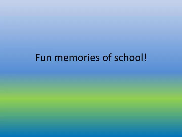 fun memories of school