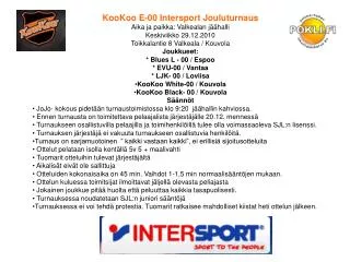 KooKoo E-00 Intersport Jouluturnaus Aika ja paikka: Valkealan jäähalli Keskiviikko 29.12.2010