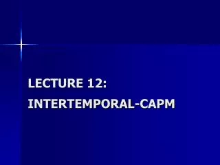 LECTURE 12: INTERTEMPORAL-CAPM