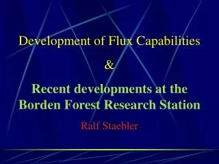 Development of Flux Capabilities &amp; Recent developments at the Borden Forest Research Station