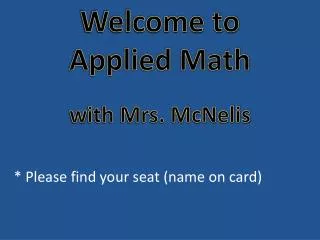 Welcome to Applied Math w ith Mrs. McNelis