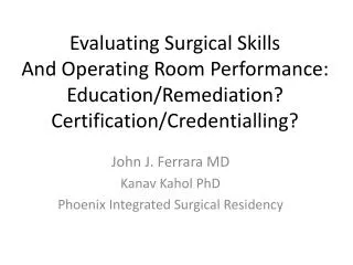 John J. Ferrara MD Kanav Kahol PhD Phoenix Integrated Surgical Residency