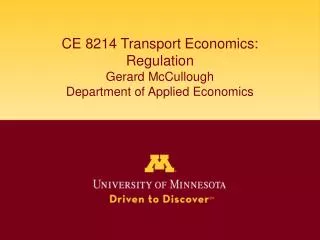 CE 8214 Transport Economics: Regulation Gerard McCullough Department of Applied Economics