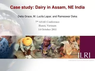 Case study: Dairy in Assam, NE India Delia Grace, M. Lucila Lapar, and Rameswar Deka