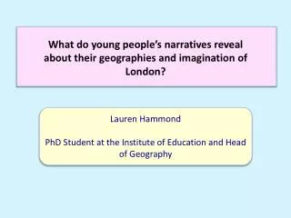 Lauren Hammond PhD Student at the Institute of Education and Head of Geography