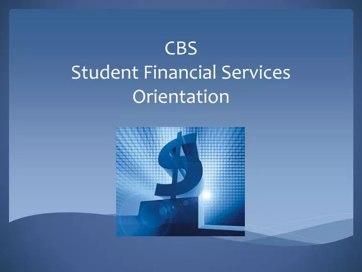 cbs student financial services orientation
