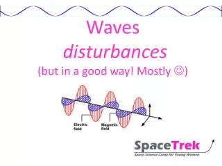Waves disturbances (but in a good way! Mostly ? )