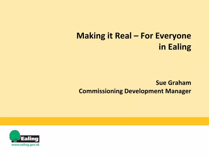 making it real for everyone in ealing sue graham commissioning development manager