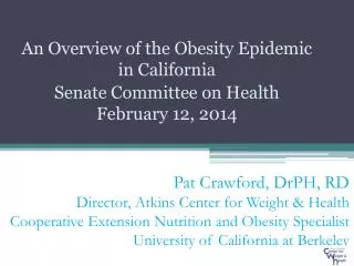 An Overview of the Obesity Epidemic in California Senate Committee on Health February 12, 2014
