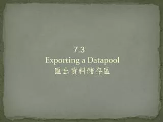 7.3 Exporting a Datapool ???????