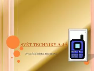 sv t techniky a j