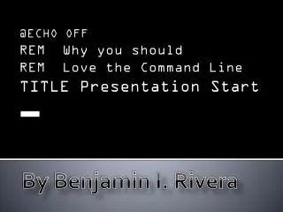 @ECHO OFF REM Why you should REM Love the Command Line TITLE Presentation Start