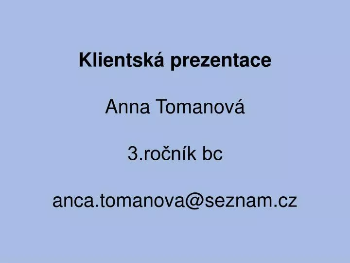 klientsk prezentace anna tomanov 3 ro n k bc anca tomanova @se znam cz