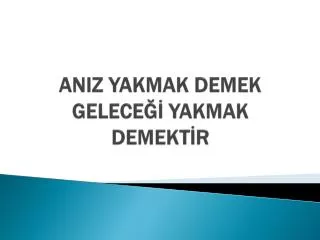 aniz yakmak demek gelece yakmak demekt r