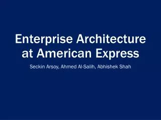 Enterprise Architecture at American Express