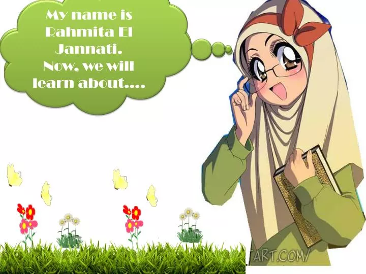 my name is rahmita el jannati now we will learn about
