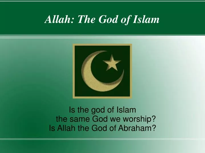 is the god of islam the same god we worship is allah the god of abraham