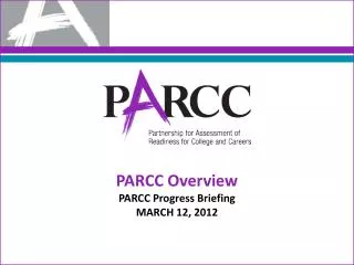 PARCC Overview PARCC Progress Briefing MARCH 12, 2012