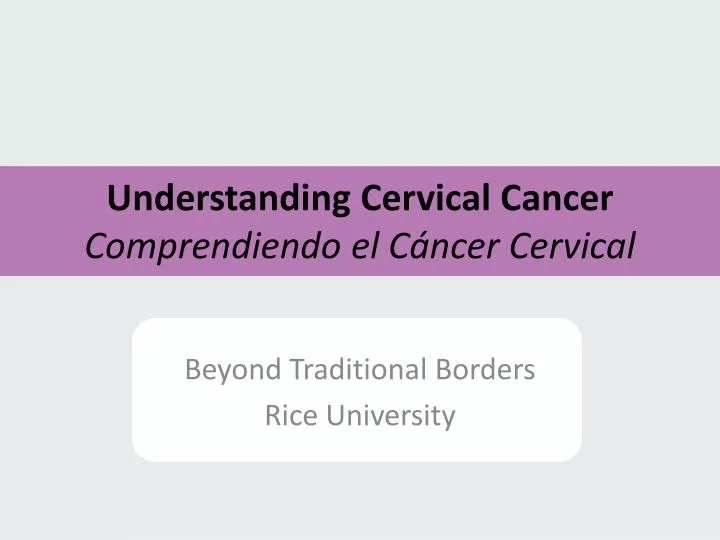 understanding cervical cancer comprendiendo el c ncer cervical