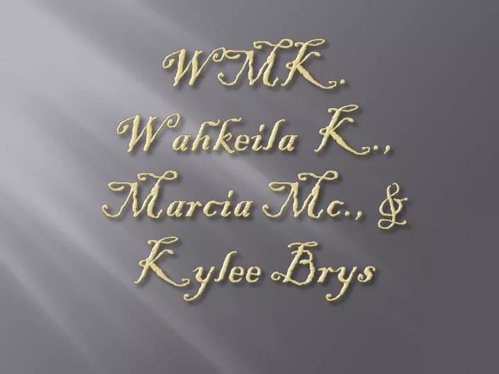 wmk wahkeila k marcia mc kylee brys