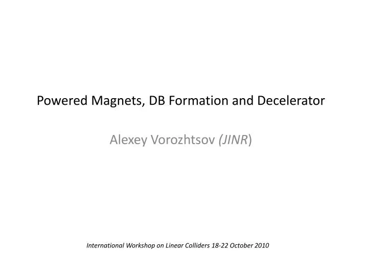 powered magnets db formation and decelerator