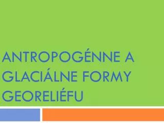 antropog nne a glaci lne formy georeli fu