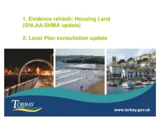 1. Evidence refresh: Housing Land (SHLAA/SHMA update) 2. Local Plan consultation update