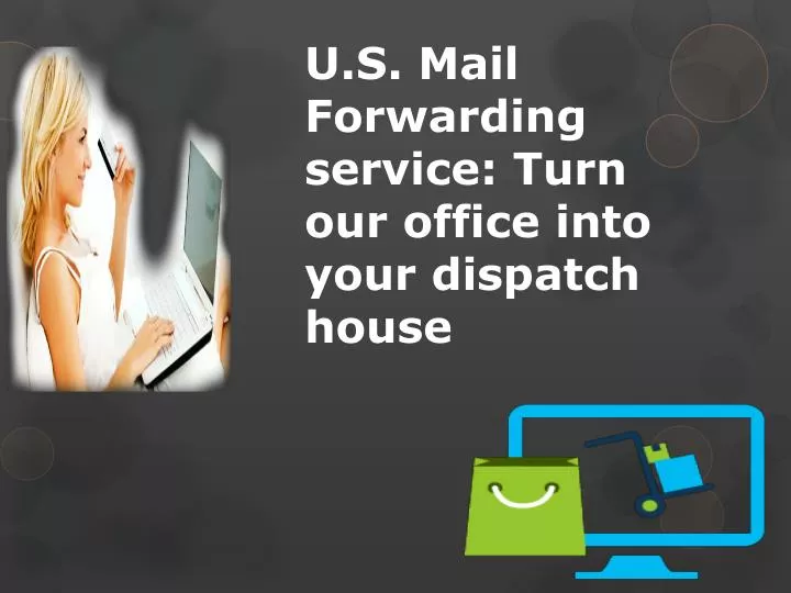 u s mail forwarding service turn our office into your dispatch house