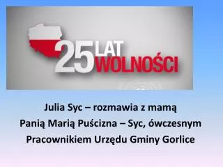 Julia Syc – rozmawia z mamą Panią Marią Puścizna – Syc , ówczesnym